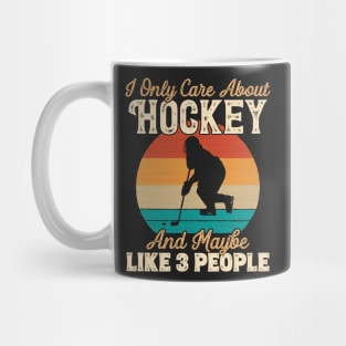 I Only Care About Hockey and Maybe Like 3 People print Mug